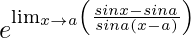 e^{\lim_{x\to{a}}\left(\frac{sinx-sina}{sina(x-a)}\right)}