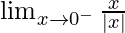 \lim_{x\to0^-}\frac{x}{|x|}