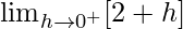 \lim_{h\to0^+}[2+h]