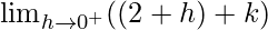 \lim_{h\to0^+}((2+h)+k)