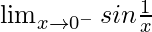 \lim_{x\to0^-}sin\frac{1}{x}