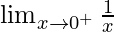 \lim_{x\to0^+}\frac{1}{x}