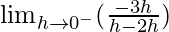 \lim_{h\to0^-}(\frac{-3h}{h - 2h})