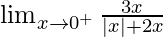 \lim_{x\to0^+}\frac{3x}{|x|+2x}