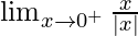 \lim_{x\to0^+}\frac{x}{|x|}