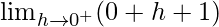 \lim_{h\to0^+}(0+h+1)