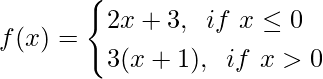 f(x)= \begin{cases} 2x+3, \hspace{0.2cm}if \ x\le0\\ 3(x+1),\hspace{0.2cm}if \ x>0 \end{cases}