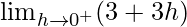 \lim_{h\to0^+}(3+3h)