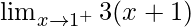 \lim_{x\to1^+}3(x+1)