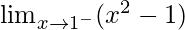 \lim_{x\to1^-}(x^2-1)