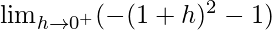 \lim_{h\to0^+}(-(1+h)^2-1)