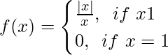 f(x)= \begin{cases} \frac{|x|}{x}, \hspace{0.2cm}if \ x≠1\\ 0,\hspace{0.2cm}if \ x=1 \end{cases}