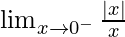 \lim_{x\to0^-}\frac{|x|}{x}