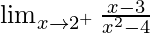 \lim_{x\to2^+}\frac{x-3}{x^2-4}