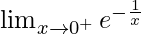 \lim_{x\to0^+}e^{-\frac{1}{x}}