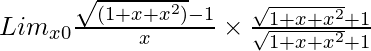 Lim_{x→0}\frac{\sqrt{(1 + x + x^2)} - 1}{x}\times \frac{\sqrt{1 + x + x^2}+1}{\sqrt{1 + x + x^2}+1}