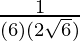 \frac{1}{(6)(2\sqrt6)}