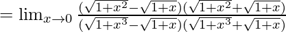 =\lim_{x\to0}\frac{(\sqrt{1+x^2}-\sqrt{1+x})(\sqrt{1+x^2}+\sqrt{1+x})}{(\sqrt{1+x^3}-\sqrt{1+x})(\sqrt{1+x^3}+\sqrt{1+x})}