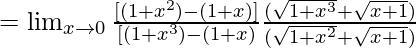 =\lim_{x\to0}\frac{[(1+x^2)-(1+x)]}{[(1+x^3)-(1+x)}×\frac{(\sqrt{1+x^3}+\sqrt{x+1})}{(\sqrt{1+x^2}+\sqrt{x+1})}