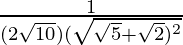 \frac{1}{(2\sqrt{10})(\sqrt{\sqrt{5}+\sqrt{2})^2}}