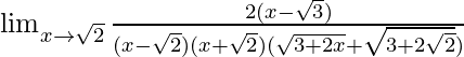 \lim_{x\to\sqrt{2}}\frac{2(x-\sqrt{3})}{(x-\sqrt{2})(x+\sqrt{2})(\sqrt{3+2x}+\sqrt{3+2\sqrt2})}