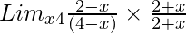 Lim_{x→4}\frac{2 - √x}{(4 - x)} \times \frac{2 + √x}{2 + √x}