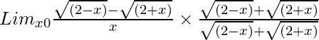  Lim_{x→0}\frac{\sqrt{(2 - x)} - \sqrt{(2 + x)}}{x} \times \frac{\sqrt{(2 - x)} + \sqrt{(2 + x)}}{\sqrt{(2 - x)} + \sqrt{(2 + x)}}