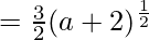 =\frac 3 2 (a+2)^{\frac 1 2}