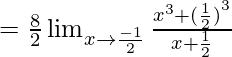 =\frac 8 2\lim_{x \to {\frac {-1} 2}} \frac {x^3+{(\frac 1 2)}^3} {x+\frac 1 2}