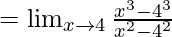 =\lim_{x \to 4} \frac {{x^3-4^3}} {x^2-4^2}