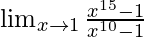 \lim_{x \to 1} \frac {{x^{15}-1}} {x^{10}-1}