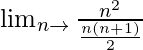 \lim_{n\to∞}\frac{n^2}{\frac{n(n+1)}{2}}