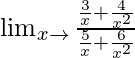 \lim_{x\to∞}\frac{\frac{3}{x}+\frac{4}{x^2}}{\frac{5}{x}+\frac{6}{x^2}}