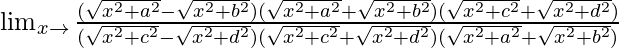 \lim_{x\to∞}\frac{(\sqrt{x^2+a^2}-\sqrt{x^2+b^2})(\sqrt{x^2+a^2}+\sqrt{x^2+b^2})(\sqrt{x^2+c^2}+\sqrt{x^2+d^2})}{(\sqrt{x^2+c^2}-\sqrt{x^2+d^2})(\sqrt{x^2+c^2}+\sqrt{x^2+d^2})(\sqrt{x^2+a^2}+\sqrt{x^2+b^2})}