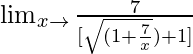 \lim_{x\to∞}\frac{7}{[\sqrt{(1+\frac{7}{x}})+1]}
