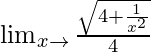 \lim_{x\to∞}\frac{\sqrt{4+\frac{1}{x^2}}}{4}