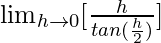 \lim_{h\to0}[\frac{h}{tan(\frac{πh}{2})}]