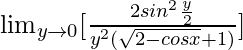 \lim_{y\to0}[\frac{2sin^2\frac{y}{2}}{y^2(\sqrt{2-cosx}+1)}]