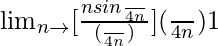 \lim_{n\to∞}[\frac{nsin\frac{π}{4n}}{(\frac{π}{4n})}]×(\frac{π}{4n})×1