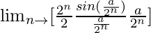 \lim_{n\to∞}[\frac{2^n}{2}×\frac{sin(\frac{a}{2^n})}{\frac{a}{2^n}}×\frac{a}{2^n}]