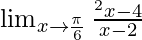  \lim_{x \to \frac{\pi}{6}}\frac{\cosec ^2x-4}{\cosec x-2} 