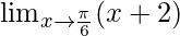  \lim_{x \to \frac{\pi}{6}} (\cosec x+2)