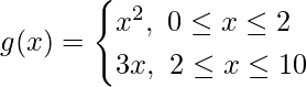 g(x)=\begin{cases}x^2,\ 0\le x\le 2\\ 3x,\ 2\le x\le 10\end{cases}