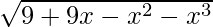 \sqrt{9+9x-x^2-x^3}