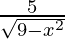 \frac{5}{\sqrt{9-x^2}}