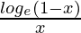 \frac{log_e(1 - x)}{x}