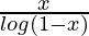 \frac{x}{log(1 - x)} 