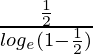 \frac{\frac{1}{2}}{log_e(1 -\frac{1}{2})}    