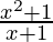 \frac{x^2+1}{x+1}