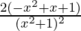 \frac{2(-x^2+x+1)}{(x^2+1)^2}